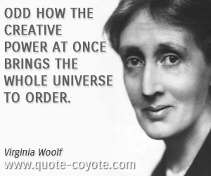 Bring quotes - Odd how the creative power at once brings the whole universe to order.