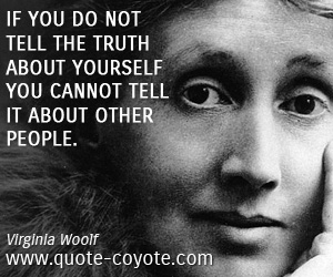 Wisdom quotes - If you do not tell the truth about yourself you cannot tell it about other people.