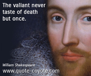 Drama quotes - The valiant never taste of death but once. 