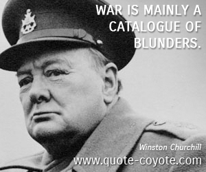 Blunder quotes - War is mainly a catalogue of blunders.