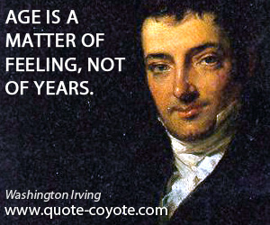 Age quotes - Age is a matter of feeling, not of years.