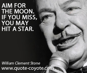 Miss quotes - Aim for the moon. If you miss, you may hit a star.