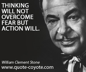  quotes - Thinking will not overcome fear but action will.