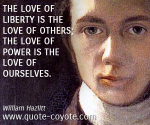  quotes - The love of liberty is the love of others; the love of power is the love of ourselves.