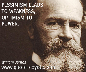 Wisdom quotes - Pessimism leads to weakness, optimism to power.