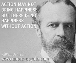  quotes - Action may not bring happiness but there is no happiness without action.