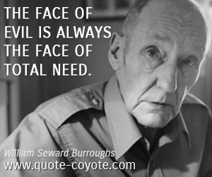 Face quotes - The face of evil is always the face of total need.