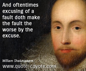  quotes - And oftentimes excusing of a fault doth make the fault the worse by the excuse.