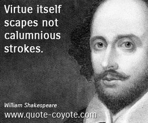  quotes - Virtue itself scapes not calumnious strokes. 