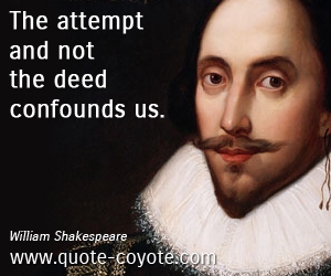  quotes - The attempt and not the deed confounds us.