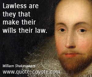 Law quotes - Lawless are they that make their wills their law.