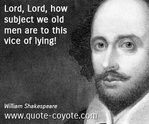 Lord quotes - Lord, Lord, how subject we old men are to this vice of lying! 