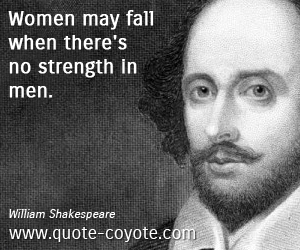 quotes - Women may fall when there's no strength in men. 