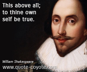  quotes - This above all; to thine own self be true.