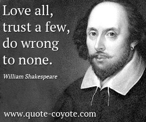 Love quotes - Love all, trust a few, do wrong to none.