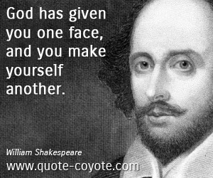 God quotes - God has given you one face, and you make yourself another. 