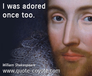  quotes - I was adored once too. 
