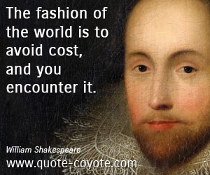  quotes - The fashion of the world is to avoid cost, and you encounter it.