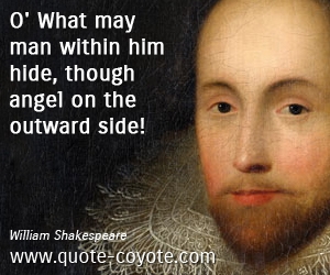  quotes - O' What may man within him hide, though angel on the outward side!