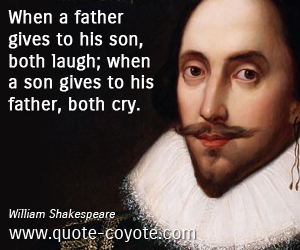  quotes - When a father gives to his son, both laugh; when a son gives to his father, both cry.