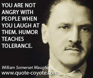 Teaches quotes - You are not angry with people when you laugh at them. Humor teaches tolerance.