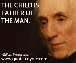  quotes - The child is father of the man.