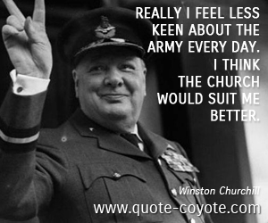 Feel quotes - Really I feel less keen about the Army every day. I think the Church would suit me better. 