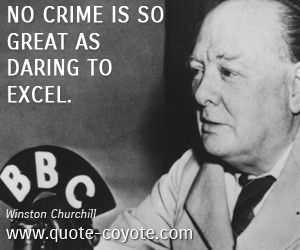  quotes - No crime is so great as daring to excel.