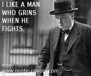  quotes - I like a man who grins when he fights. 