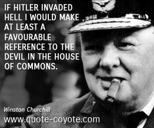 War quotes - If Hitler invaded hell I would make at least a favourable reference to the devil in the House of Commons.