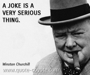  quotes - A joke is a very serious thing.