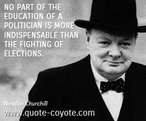 Fighting quotes - No part of the education of a politician is more indispensable than the fighting of elections.