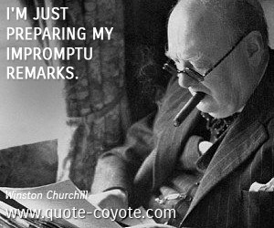  quotes - I'm just preparing my impromptu remarks. 