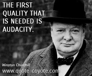  quotes - The first quality that is needed is audacity.