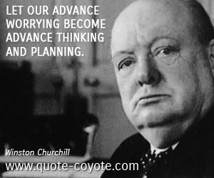 Worry quotes - Let our advance worrying become advance thinking and planning.