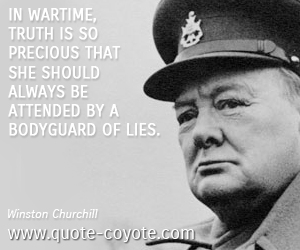 Truth quotes - In wartime, truth is so precious that she should always be attended by a bodyguard of lies. 