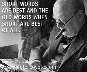 Best quotes - Short words are best and the old words when short are best of all. 