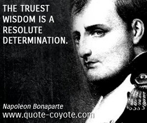  quotes - The truest wisdom is a resolute determination.