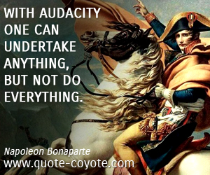  quotes - With audacity one can undertake anything, but not do everything.