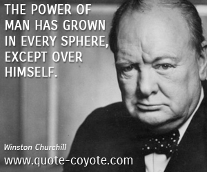  quotes - The power of man has grown in every sphere, except over himself. 
