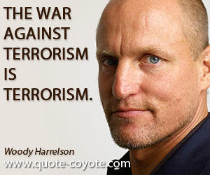 Terrorism quotes - The war against terrorism is terrorism.