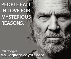 Witty quotes - People fall in love for mysterious reasons.