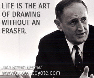  quotes - Life is the art of drawing without an eraser.