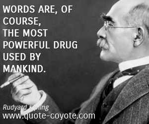 Rudyard Kipling - Words are, of course, the most powerful drug used by mankind.