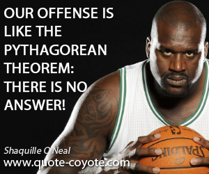 Like quotes - Our offense is like the pythagorean theorem: There is no answer!